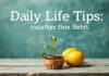 Günlük Yaşamda Kullanışlı İpuçları: Daha İyi Bir Hayat İçin Adımlar Daily Life Tips: Steps for a Better Life